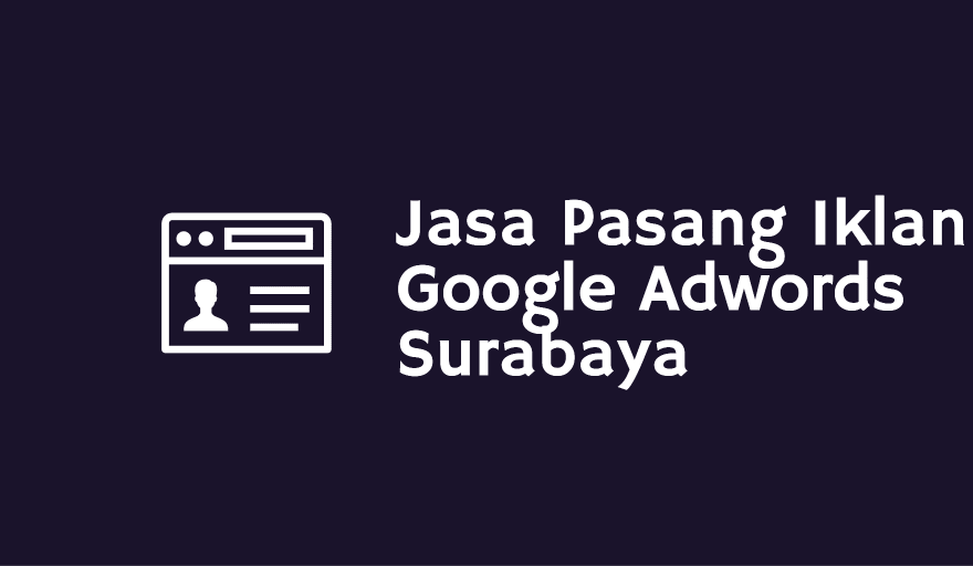 Jasa Pasang Iklan Google Adwords Surabaya