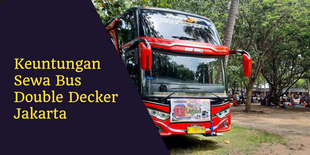 Keuntungan Sewa Bus Double Decker Jakarta